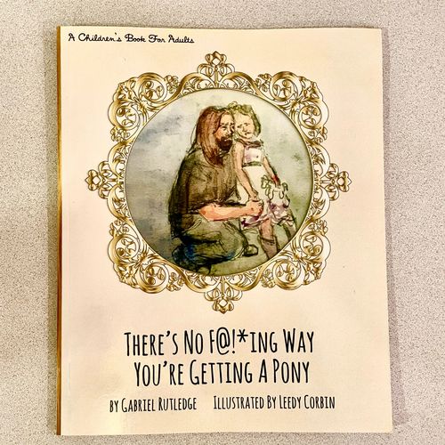 There’s No F@!*ing Way You’re Getting A Pony — children’s book for adults, cover